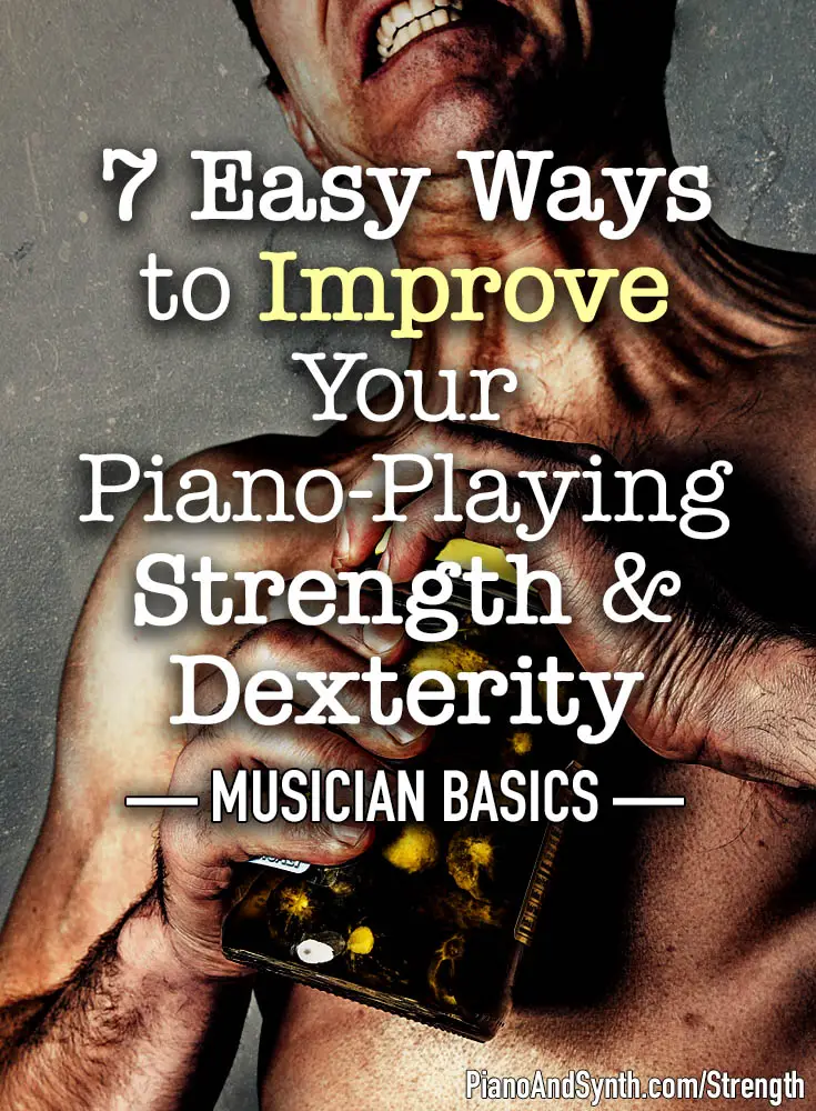7 Easy Ways to Improve your Piano-playing Strength & Dexterity