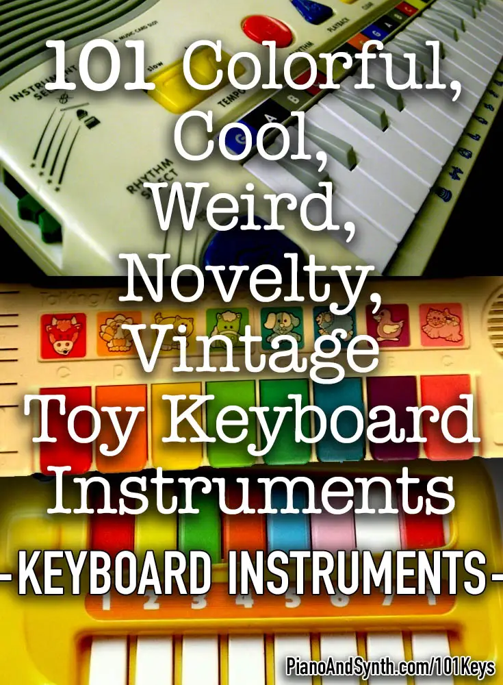 101 Colorful, Cool, Weird, Novelty, Vintage Toy Keyboard Instruments