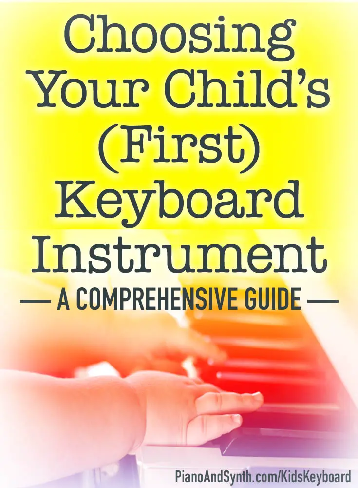 Choosing Your Child's (First) Keyboard Instrument - a comprehensive guide