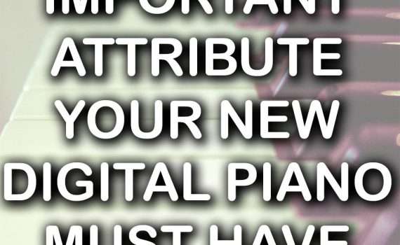 Most Important Attribute New Digital Piano 570x350